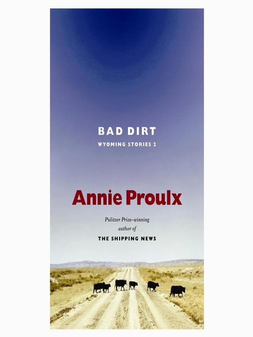 Title details for Bad Dirt by Annie Proulx - Available